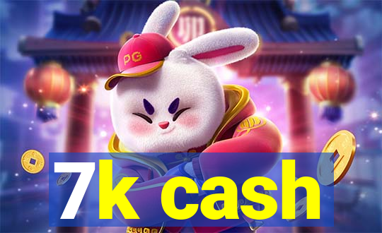 7k cash